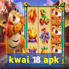 kwai 18 apk